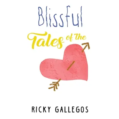 "Blissful Tales of The Heart" - "" ("Gallegos Ricky")