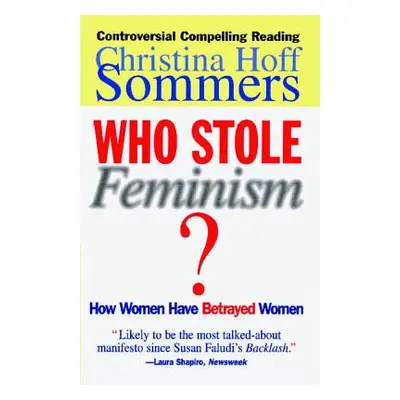 "Who Stole Feminism?: How Women Have Betrayed Women" - "" ("Sommers Christina Hoff")