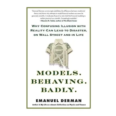 "Models. Behaving. Badly.: Why Confusing Illusion with Reality Can Lead to Disaster, on Wall Str