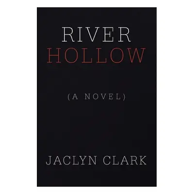 "River Hollow: (A Novel)" - "" ("Clark Jaclyn")