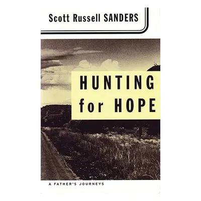 "Hunting for Hope: A Father's Journeys" - "" ("Sanders Scott Russell")