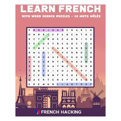 "Learn French With Word Search Puzzles - 68 Mots Mls" - "" ("Hacking French")