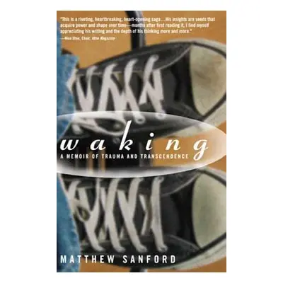 Waking: A Memoir of Trauma and Transcendence (Sanford Matthew)