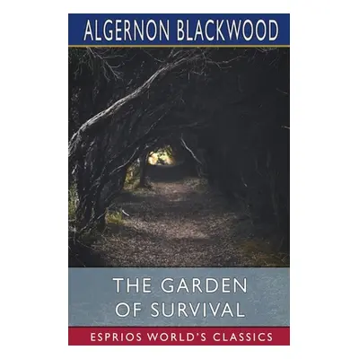 "The Garden of Survival (Esprios Classics)" - "" ("Blackwood Algernon")