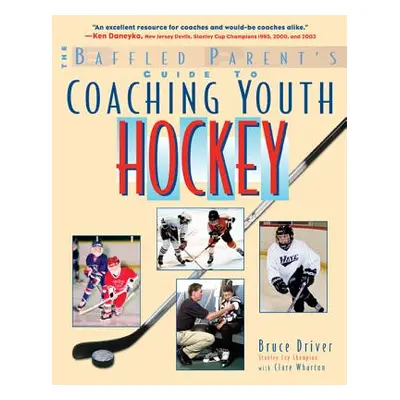 "The Baffled Parent's Guide to Coaching Youth Hockey" - "" ("Driver Bruce")