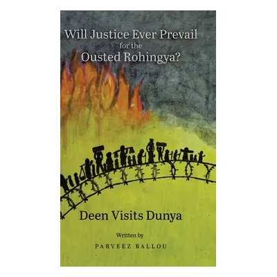 "Will Justice Ever Prevail for the Ousted Rohingya?: Deen Visits Dunya" - "" ("Ballou Parveez")