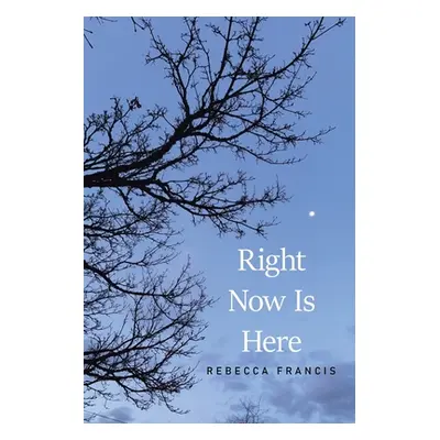 "Right Now Is Here" - "" ("Francis Rebecca")