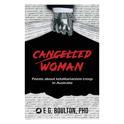 "Cancelled Woman: Poems about totalitarianism creep in Australia" - "" ("Boulton Elizabeth")