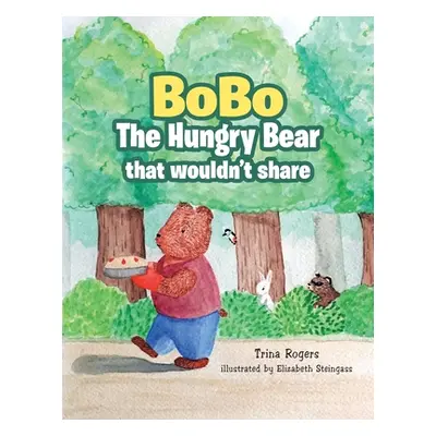 "Bobo the Hungry Bear That Wouldn't Share" - "" ("Rogers Trina")