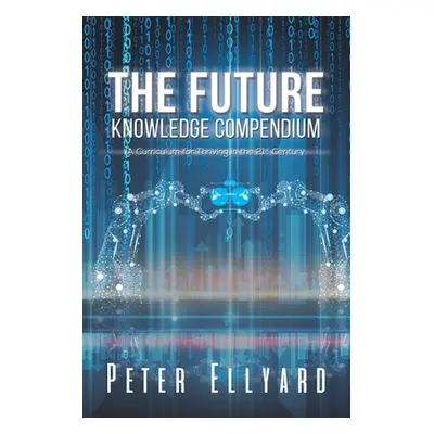 "The Future Knowledge Compendium" - "" ("Ellyard Peter")