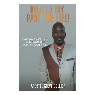 "Killing My Past for Life!" - "" ("Collier Apostle Steve")