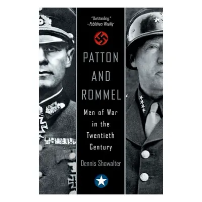 "Patton and Rommel: Men of War in the Twentieth Century" - "" ("Showalter Dennis")