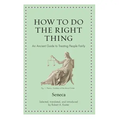 "How to Do the Right Thing: An Ancient Guide to Treating People Fairly" - "" ("Seneca")