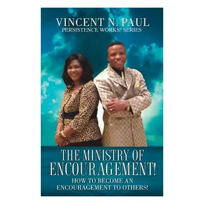 "The Ministry of Encouragement!" - "" ("Paul Vincent N.")