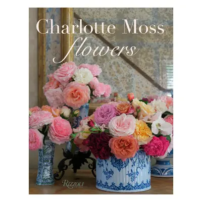 "Charlotte Moss Flowers" - "" ("Moss Charlotte")