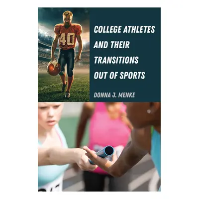 "College Athletes and Their Transitions Out of Sports" - "" ("Menke Donna J.")