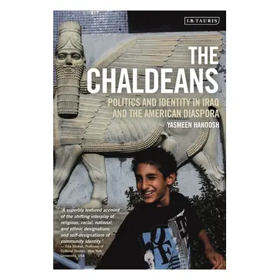 "The Chaldeans: Politics and Identity in Iraq and the American Diaspora" - "" ("Hanoosh Yasmeen"