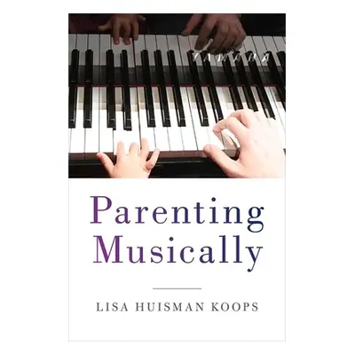 "Parenting Musically" - "" ("Koops Lisa Huisman")