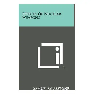 "Effects of Nuclear Weapons" - "" ("Glasstone Samuel")