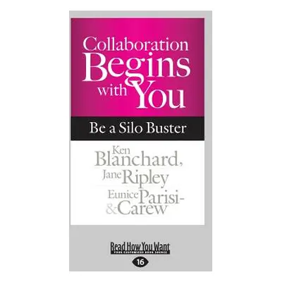 "Collaboration Begins with You: Be a Silo Buster (Large Print 16pt)" - "" ("Blanchard Ken")