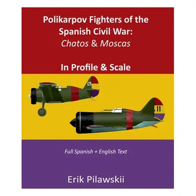 "Polikarpov Fighters of the Spanish Civil War: Chatos & Moscas In Profile & Scale" - "" ("Pilaws