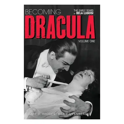 "Becoming Dracula - The Early Years of Bela Lugosi Vol. 1 (hardback)" - "" ("Rhodes Gary D.")