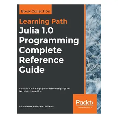 "Julia 1.0 Programming Complete Reference Guide" - "" ("Balbaert Ivo")