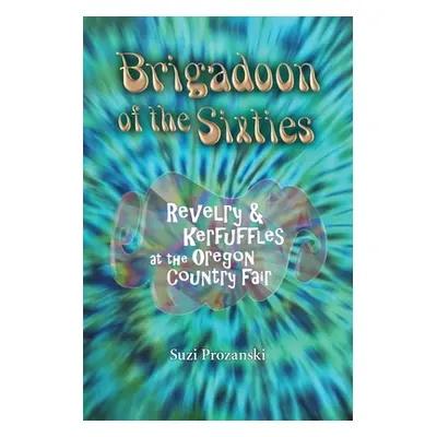 "Brigadoon of the Sixties: Revelry & Kerfuffles at the Oregon Country Fair" - "" ("Prozanski Suz