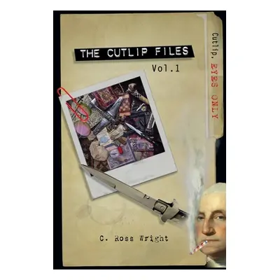 "The Cutlip Files: Volume 1" - "" ("Wright C. Ross")