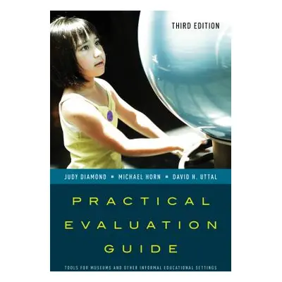 "Practical Evaluation Guide: Tools for Museums and Other Informal Educational Settings, Third Ed