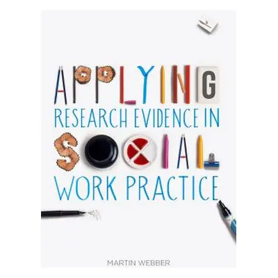 "Applying Research Evidence in Social Work Practice" - "" ("Webber Martin")