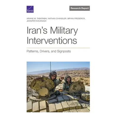 "Iran's Military Interventions: Patterns, Drivers, and Signposts" - "" ("Tabatabai Ariane M.")