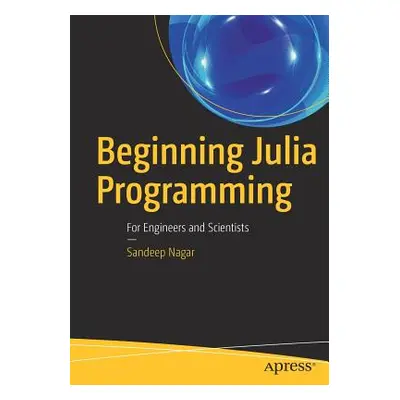 "Beginning Julia Programming: For Engineers and Scientists" - "" ("Nagar Sandeep")