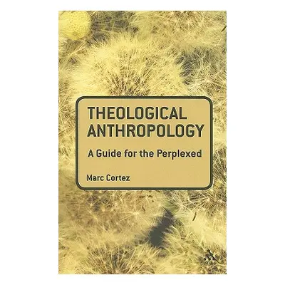 "Theological Anthropology: A Guide for the Perplexed" - "" ("Cortez Marc")