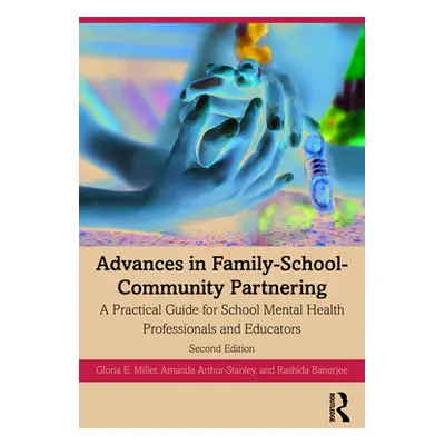 "Advances in Family-School-Community Partnering: A Practical Guide for School Mental Health Prof