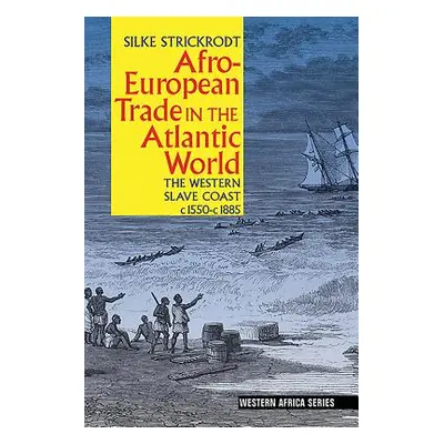 "Afro-European Trade in the Atlantic World: The Western Slave Coast, C. 1550- C. 1885" - "" ("St