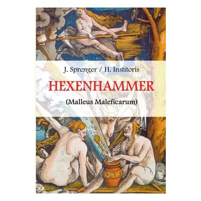 "Malleus Maleficarum, das ist: Der Hexenhammer.: Illustrierte Ausgabe." - "" ("Sprenger Jakob")