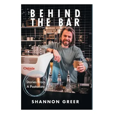 "Behind the Bar: Stories from a Pastorista" - "" ("Greer Shannon")