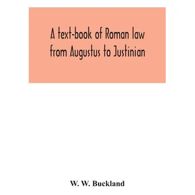 "A text-book of Roman law from Augustus to Justinian" - "" ("W. Buckland W.")