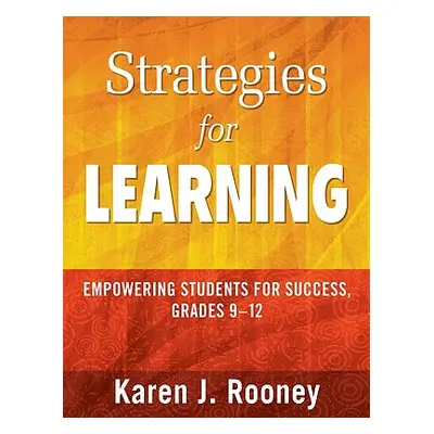 "Strategies for Learning: Empowering Students for Success, Grades 9-12" - "" ("Rooney Karen J.")