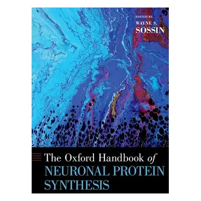 "The Oxford Handbook of Neuronal Protein Synthesis" - "" ("Sossin Wayne S.")