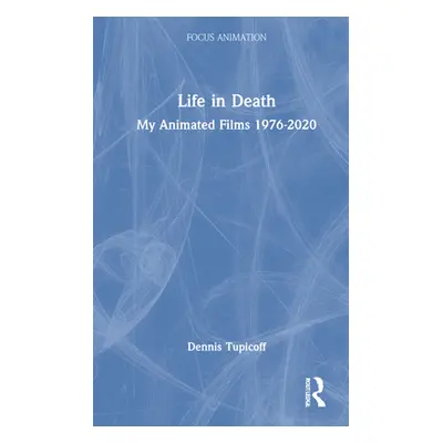 "Life in Death: My Animated Films 1976-2020" - "" ("Tupicoff Dennis")