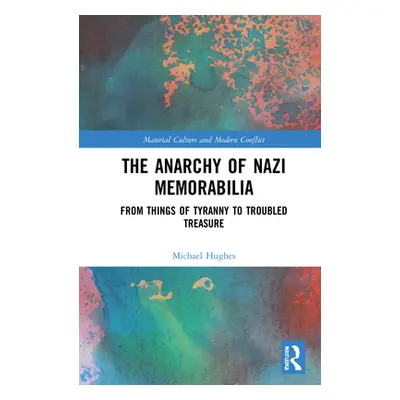 "The Anarchy of Nazi Memorabilia: From Things of Tyranny to Troubled Treasure" - "" ("Hughes Mic