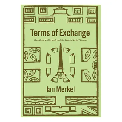 "Terms of Exchange: Brazilian Intellectuals and the French Social Sciences" - "" ("Merkel Ian")