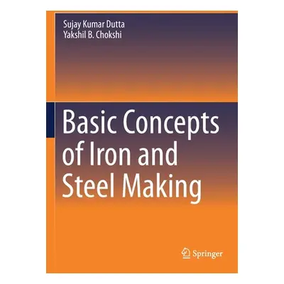 "Basic Concepts of Iron and Steel Making" - "" ("Dutta Sujay Kumar")