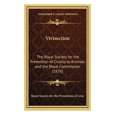 "Vivisection: The Royal Society for the Prevention of Cruelty to Animals and the Royal Commissio