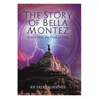 "The Story of Bella Montez: Stories from the Book of Bella" - "" ("Martinez Ricardo")