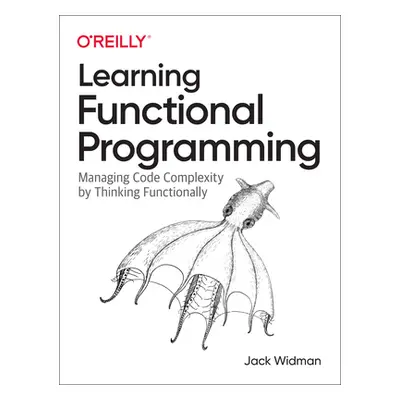 "Learning Functional Programming: Managing Code Complexity by Thinking Functionally" - "" ("Widm