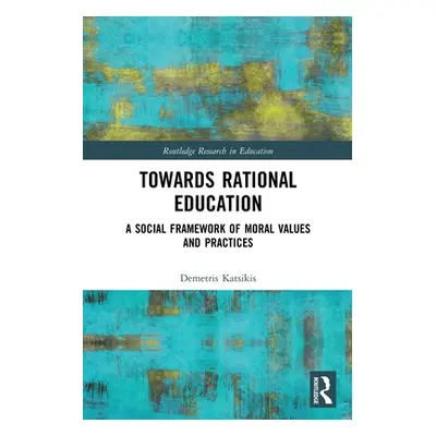 "Towards Rational Education: A Social Framework of Moral Values and Practices" - "" ("Katsikis D