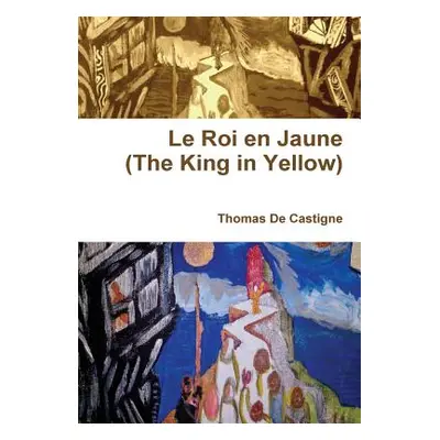 "Le Roi en Jaune (The King in Yellow)" - "" ("De Castigne Thomas")